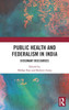 Public Health and Federalism in India: Dissonant Discourses