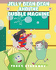 Jelly Bean Dean And The Bubble Machine - 9781646548286