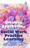 Creative Approaches to Social Work Practice Learning