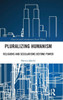 Pluralizing Humanism: Religions and Secularisms Beyond Power