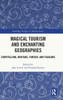 Magical Tourism and Enchanting Geographies: Storytelling, Heritage, Fantasy, and Folklore