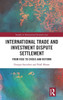 International Trade and Investment Dispute Settlement: From Rise to Crisis and Reform