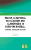 Racism, Xenophobia, Antisemitism, and Islamophobia in European Football: Symptoms, Sources, and Solutions