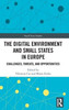 The Digital Environment and Small States in Europe: Challenges, Threats, and Opportunities