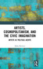 Artists, Cosmopolitanism, and the Civic Imagination: Artists as Political Agents