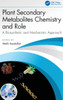 Plant Secondary Metabolites Chemistry and Role: A Biosynthetic and Mechanistic Approach