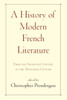 A History of Modern French Literature: From the Sixteenth Century to the Twentieth Century