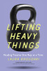 Lifting Heavy Things: Healing Trauma One Rep At A Time