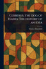 Cerberus, the Dog of Hades: The History of an Idea