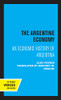 The Argentine Economy: An Economic History Of Argentina