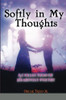 Softly In My Thoughts: A Collection Of Heartfelt Poetry