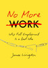 No More Work: Why Full Employment Is a Bad Idea