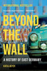 Beyond the Wall: A History of East Germany
