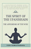The Spirit Of The Upanishads: The Aphorisms Of The Wise