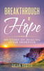 Breakthrough Of Hope: My Story Of Healing After Abortion