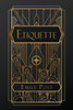 Etiquette: in Society, in Business, in Politics and at Home