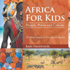 Africa For Kids: People, Places and Cultures - Children Explore The World Books
