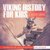 Viking History For Kids: A History Series - Children Explore History Book Edition