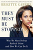 They Must Be Stopped: Why We Must Defeat Radical Islam and How We Can Do It