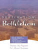 Destination: Bethlehem: Dramas, Pageants, and Worship Services for Advent/Christmas