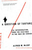 A Question of Torture: CIA Interrogation, from the Cold War to the War on Terror