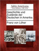 Geschichte Und Zust Nde Der Deutschen in Amerika.