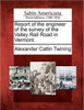 Report of the Engineer of the Survey of the Valley Rail Road in Vermont.