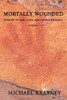 Mortally Wounded: Stories Of Soul Pain, Death And Healing