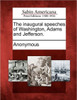 The Inaugural Speeches of Washington, Adams and Jefferson.