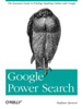 Google Power Search: The Essential Guide to Finding Anything Online with Google