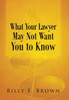 What Your Lawyer May Not Want You to Know