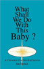 What Shall We Do With This Baby?: A Christmas Eve Worship Service