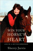 Win Your Horse's Heart: And Be a Better Horseman