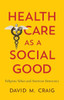 Health Care as a Social Good: Religious Values and American Democracy