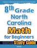 8th Grade North Carolina Math for Beginners: Standardized Testing and Home Schooling Study Guide
