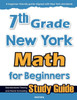 7th Grade New York Math for Beginners: Standardized Testing and Home Schooling Study Guide