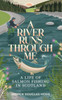 A River Runs Through Me: A Life of Salmon Fishing in Scotland