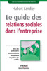 Le guide des relations sociales dans l'entreprise