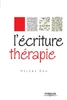 L'écriture thérapie: Mieux penser pour mieux vivre
