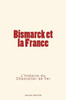 Bismarck et la France: L'Histoire du Chancelier de Fer