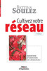 Cultivez votre rÃ©seau: Savoir-vivre et savoir-faire des rÃ©seauteurs