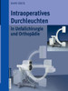 Intraoperatives Durchleuchten in Unfallchirurgie Und OrthopÃ¤die