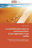 La symbolisation dans la communication: d une approche Ã  une rÃ©alitÃ©