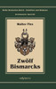 Otto FÃ¼rst von Bismarck - ZwÃ¶lf Bismarcks: Reihe Deutsches Reich - Schriften und Diskurse: Reichskanzler, Bd. I/XI
