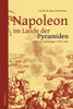 Napoleon im Lande der Pyramiden und seine Nachfolger 1798-1801: Mit 100 Abbildungen, Faksimiles, Karten und Plänen