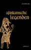 Afrikanische Legenden. Aus Togo, Mkulwe, Dahome, Sagen der Fang, Legenden der Ababua, Boloki, Upoto, Bena-Kanioka, Bakuba, Baluba, Bahololo, Uruwa, Wa