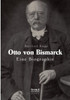 Otto von Bismarck. Eine Biographie