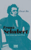 Franz Schubert - Sein Leben und sein Werk