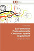La Formation Professionnelle Continue: Quelle RÃ©gulation?