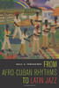 From Afro-Cuban Rhythms to Latin Jazz (Music of the African Diaspora)